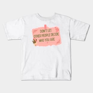 cute self note "Don't let other people decide Who you are" Kids T-Shirt